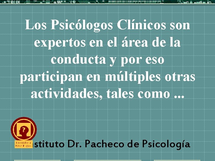 Los Psicólogos Clínicos son expertos en el área de la conducta y por eso