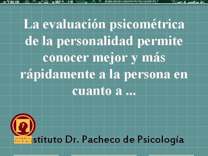 La evaluación psicométrica de la personalidad permite conocer mejor y más rápidamente a la