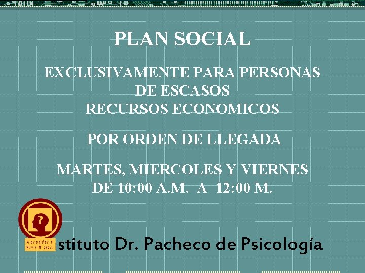 PLAN SOCIAL EXCLUSIVAMENTE PARA PERSONAS DE ESCASOS RECURSOS ECONOMICOS POR ORDEN DE LLEGADA MARTES,
