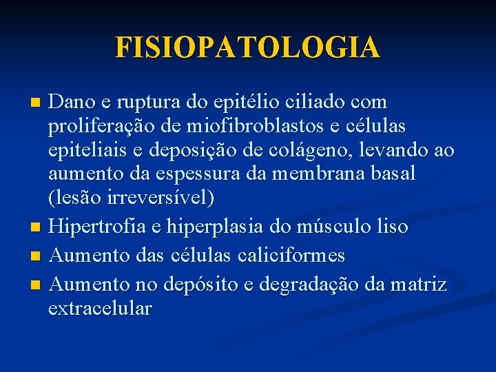 FISIOPATOLOGIA Dano e ruptura do epitélio ciliado com proliferação de miofibroblastos e células epiteliais