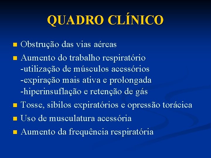 QUADRO CLÍNICO Obstrução das vias aéreas n Aumento do trabalho respiratório -utilização de músculos