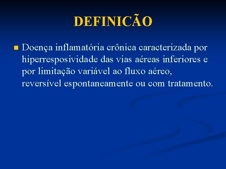 DEFINICÃO n Doença inflamatória crônica caracterizada por hiperresposividade das vias aéreas inferiores e por