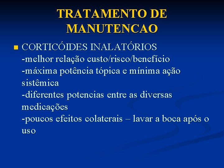 TRATAMENTO DE MANUTENCAO n CORTICÓIDES INALATÓRIOS -melhor relação custo/risco/benefício -máxima potência tópica e mínima