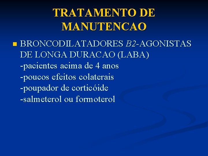 TRATAMENTO DE MANUTENCAO n BRONCODILATADORES B 2 -AGONISTAS DE LONGA DURACAO (LABA) -pacientes acima