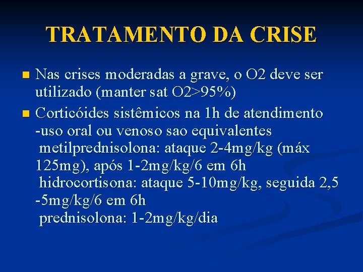 TRATAMENTO DA CRISE Nas crises moderadas a grave, o O 2 deve ser utilizado