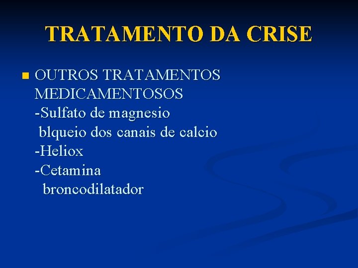 TRATAMENTO DA CRISE n OUTROS TRATAMENTOS MEDICAMENTOSOS -Sulfato de magnesio blqueio dos canais de