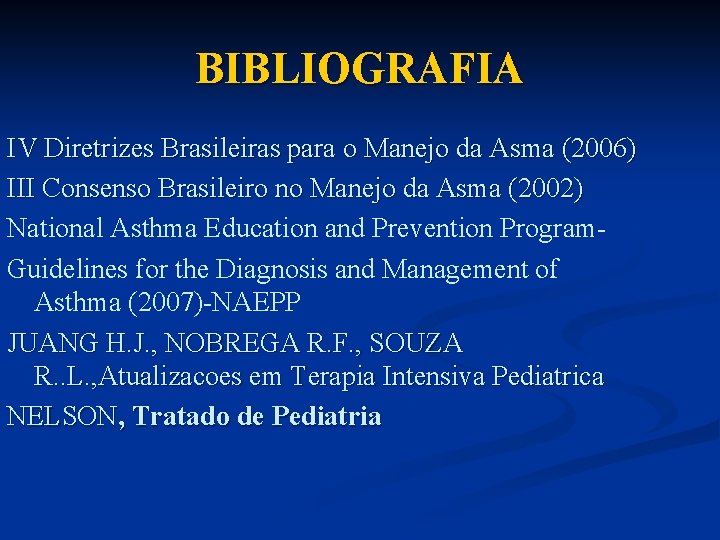 BIBLIOGRAFIA IV Diretrizes Brasileiras para o Manejo da Asma (2006) III Consenso Brasileiro no