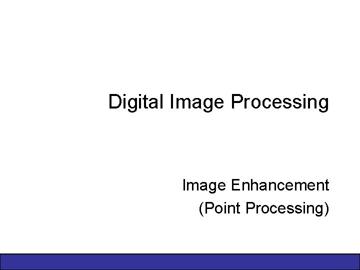 Digital Image Processing Image Enhancement (Point Processing) 