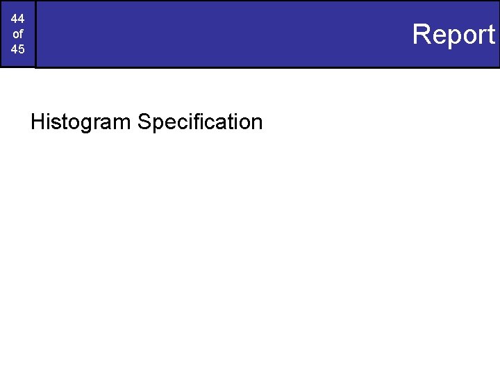44 of 45 Report Histogram Specification 