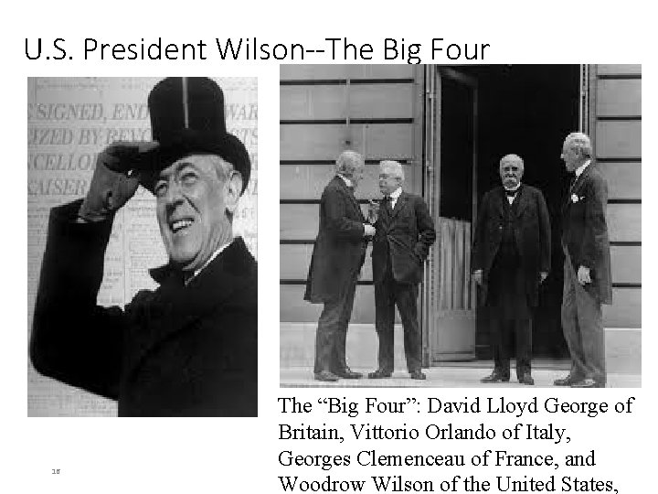 U. S. President Wilson--The Big Four 16 The “Big Four”: David Lloyd George of