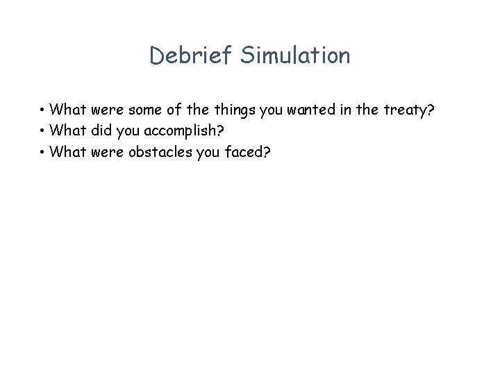 Debrief Simulation • What were some of the things you wanted in the treaty?