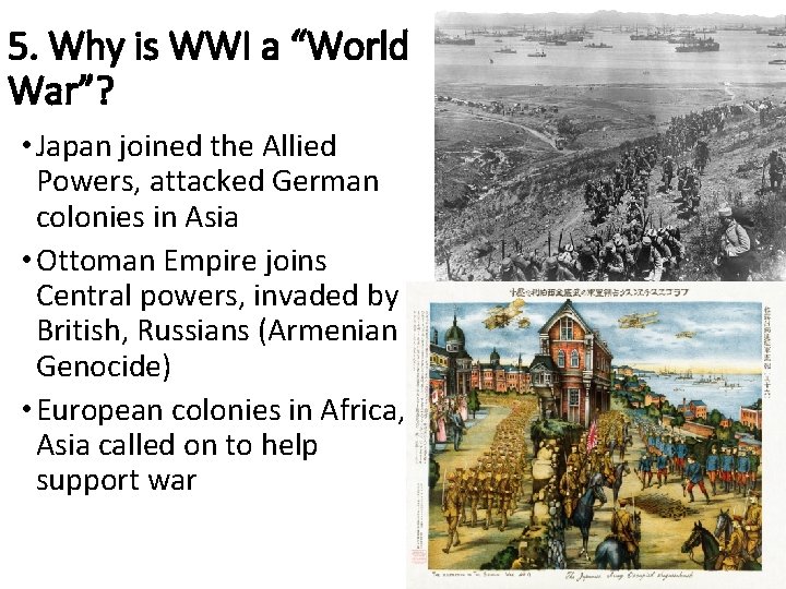 5. Why is WWI a “World War”? • Japan joined the Allied Powers, attacked