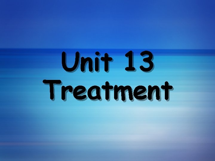 Unit 13 Treatment 