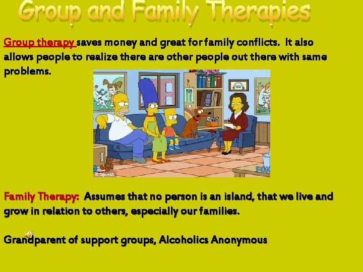 Group and Family Therapies Group therapy saves money and great for family conflicts. It