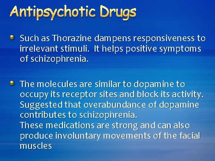Antipsychotic Drugs Such as Thorazine dampens responsiveness to irrelevant stimuli. It helps positive symptoms