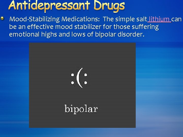 Antidepressant Drugs Mood-Stabilizing Medications: The simple salt lithium can be an effective mood stabilizer