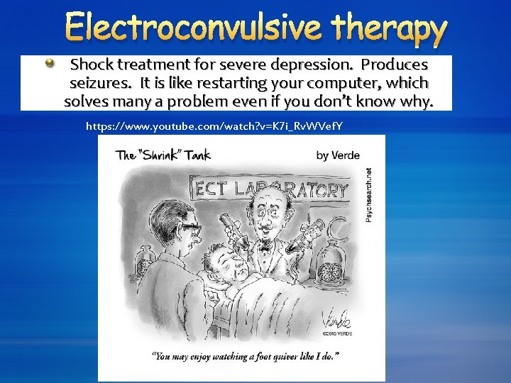 Electroconvulsive therapy Shock treatment for severe depression. Produces seizures. It is like restarting your