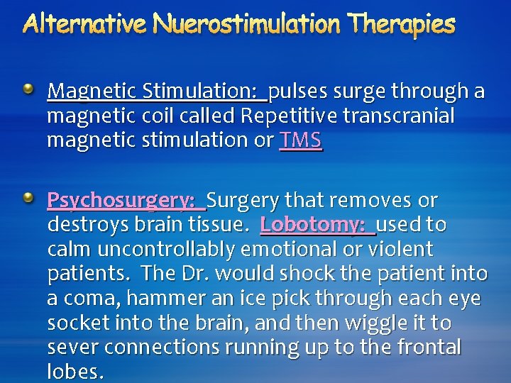 Alternative Nuerostimulation Therapies Magnetic Stimulation: pulses surge through a magnetic coil called Repetitive transcranial