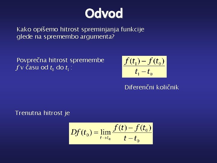 Odvod Kako opišemo hitrost spreminjanja funkcije glede na spremembo argumenta? Povprečna hitrost spremembe f