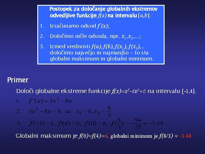 Postopek za določanje globalnih ekstremov odvedljive funkcije f(x) na intervalu [a, b]: 1. Izračunamo