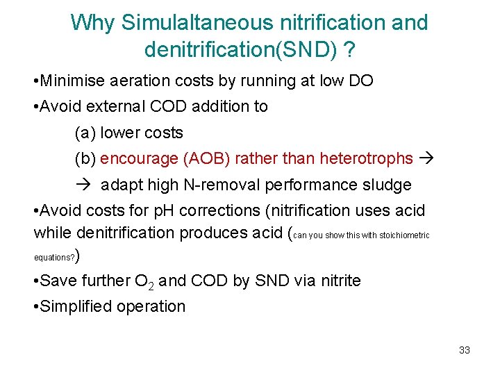 Why Simulaltaneous nitrification and denitrification(SND) ? • Minimise aeration costs by running at low