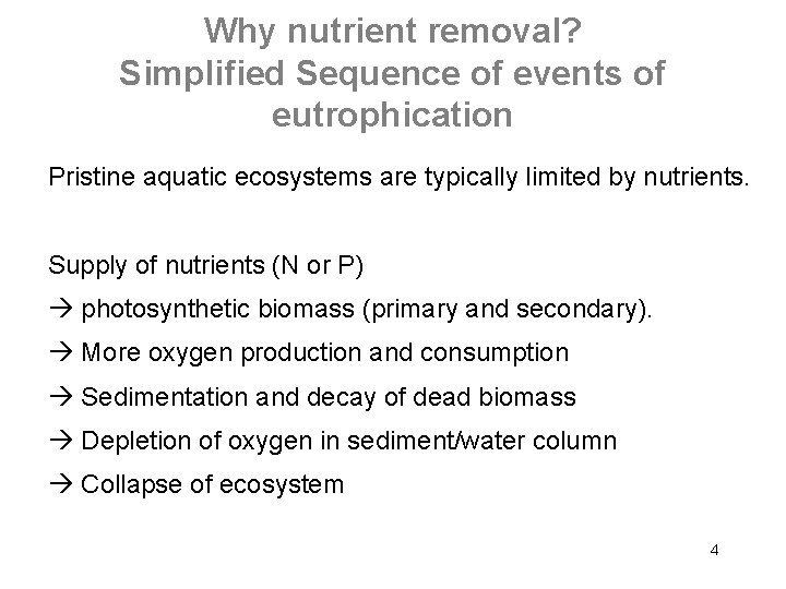 Why nutrient removal? Simplified Sequence of events of eutrophication Pristine aquatic ecosystems are typically