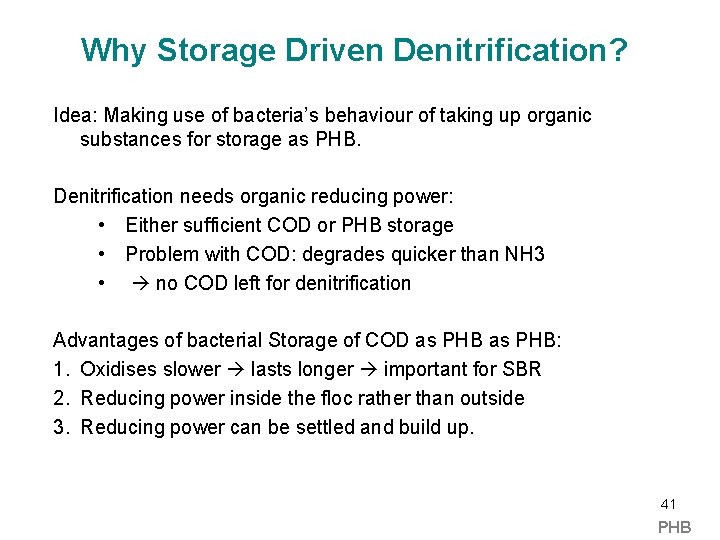 Why Storage Driven Denitrification? Idea: Making use of bacteria’s behaviour of taking up organic