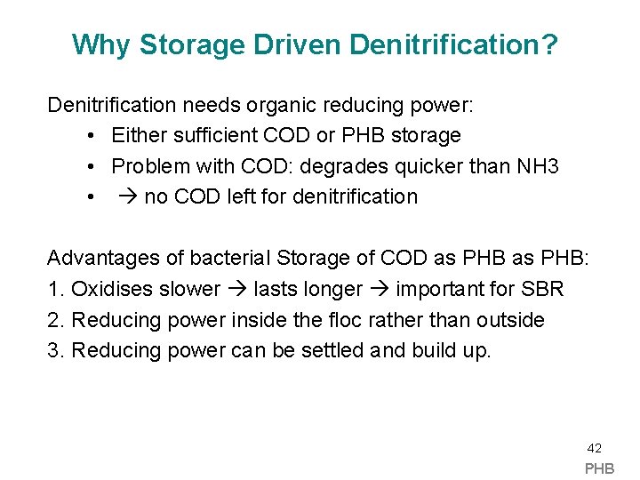 Why Storage Driven Denitrification? Denitrification needs organic reducing power: • Either sufficient COD or
