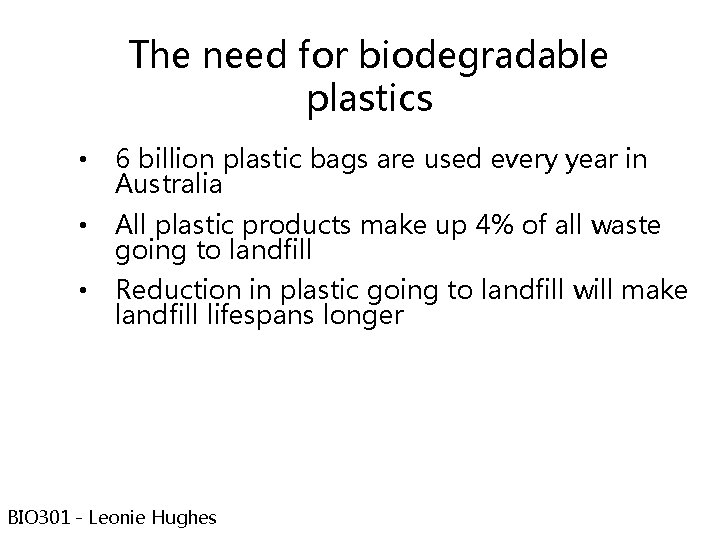 The need for biodegradable plastics • 6 billion plastic bags are used every year