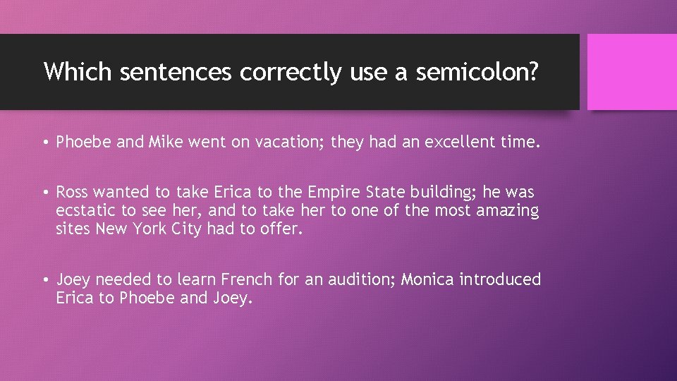 Which sentences correctly use a semicolon? • Phoebe and Mike went on vacation; they Which sentences correctly use a semicolon? • Phoebe and Mike went on vacation; they