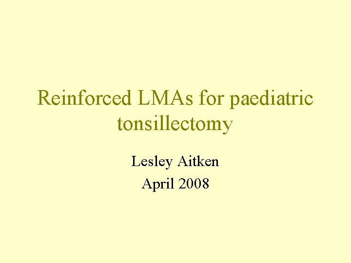 Reinforced LMAs for paediatric tonsillectomy Lesley Aitken April 2008 