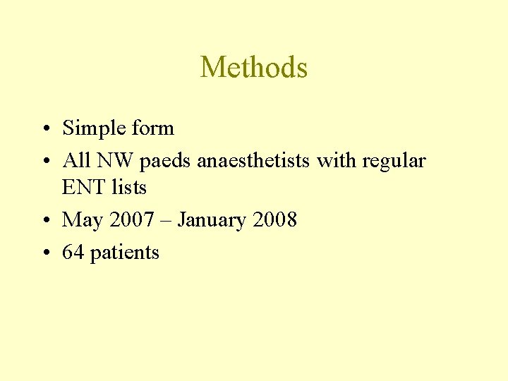 Methods • Simple form • All NW paeds anaesthetists with regular ENT lists •