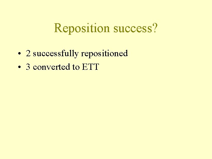 Reposition success? • 2 successfully repositioned • 3 converted to ETT 