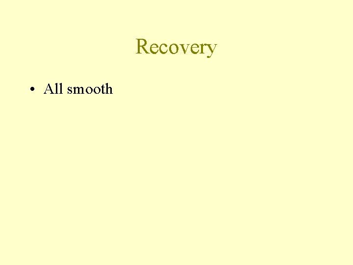 Recovery • All smooth 