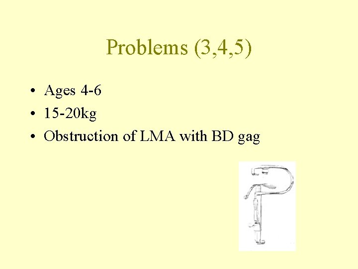 Problems (3, 4, 5) • Ages 4 -6 • 15 -20 kg • Obstruction