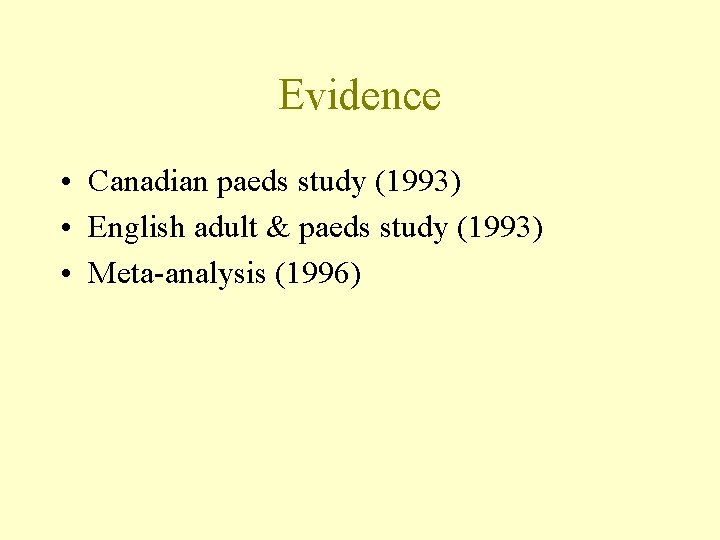 Evidence • Canadian paeds study (1993) • English adult & paeds study (1993) •