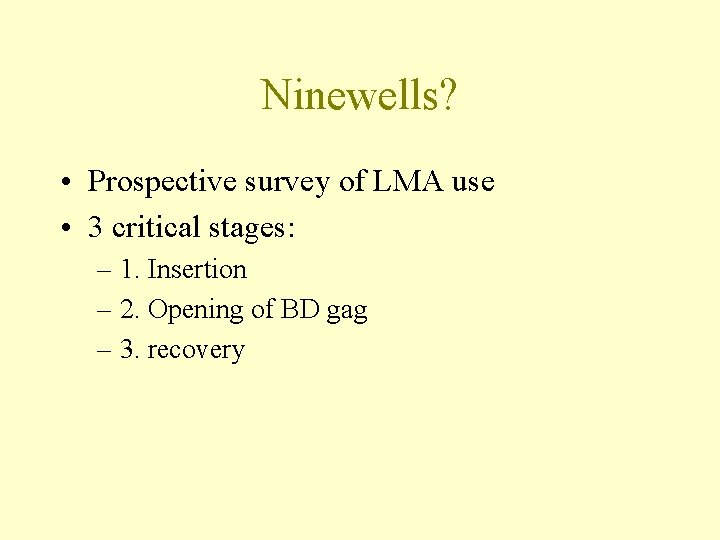 Ninewells? • Prospective survey of LMA use • 3 critical stages: – 1. Insertion