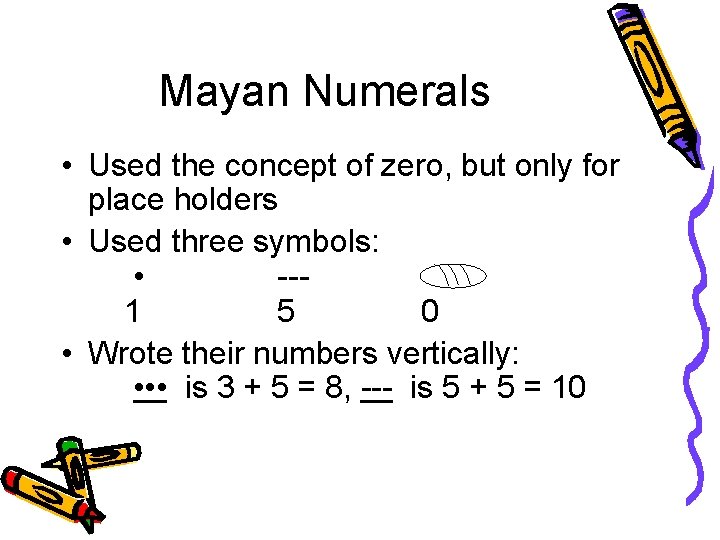 Mayan Numerals • Used the concept of zero, but only for place holders •