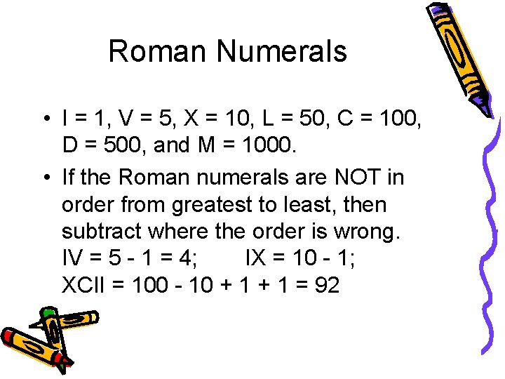 Roman Numerals • I = 1, V = 5, X = 10, L =