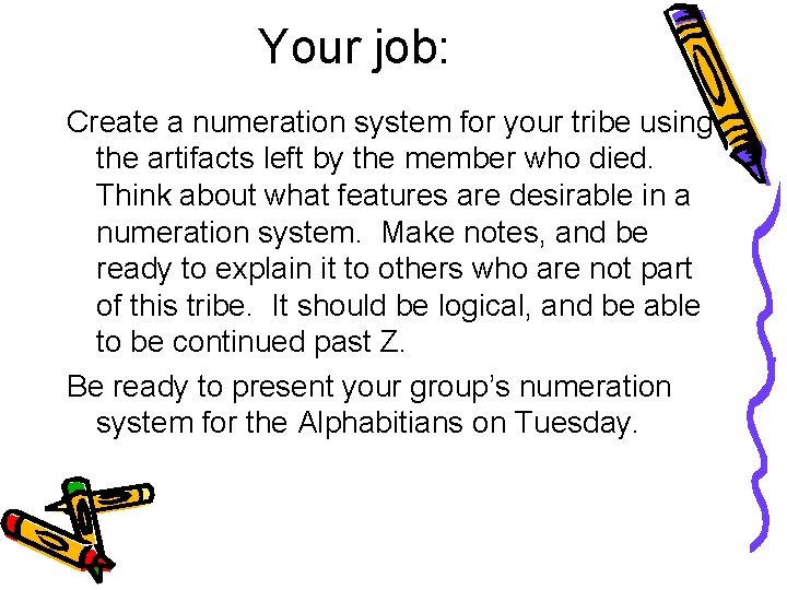 Your job: Create a numeration system for your tribe using the artifacts left by