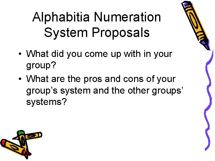 Alphabitia Numeration System Proposals • What did you come up with in your group?