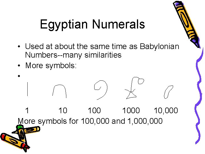 Egyptian Numerals • Used at about the same time as Babylonian Numbers--many similarities •