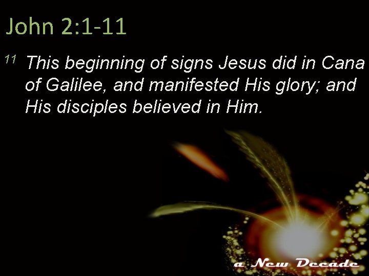 John 2: 1 -11 11 This beginning of signs Jesus did in Cana of