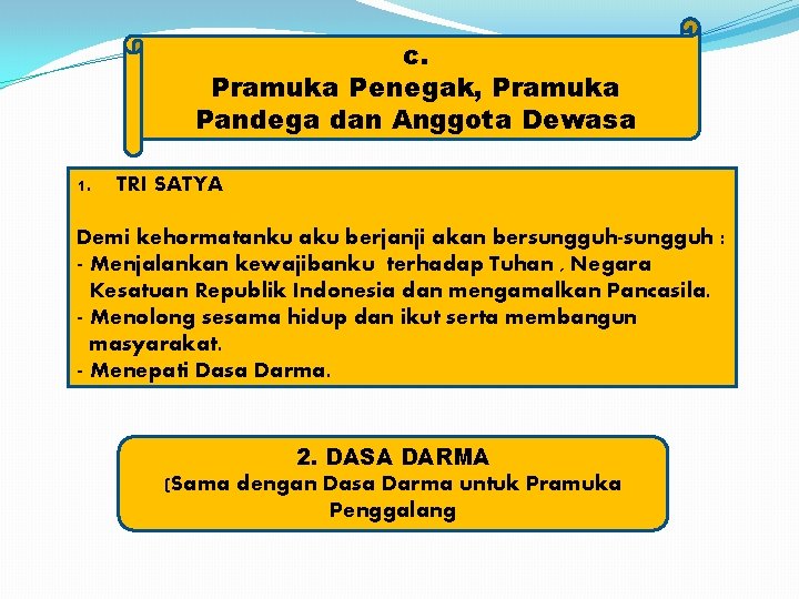 c. Pramuka Penegak, Pramuka Pandega dan Anggota Dewasa 1. TRI SATYA Demi kehormatanku aku