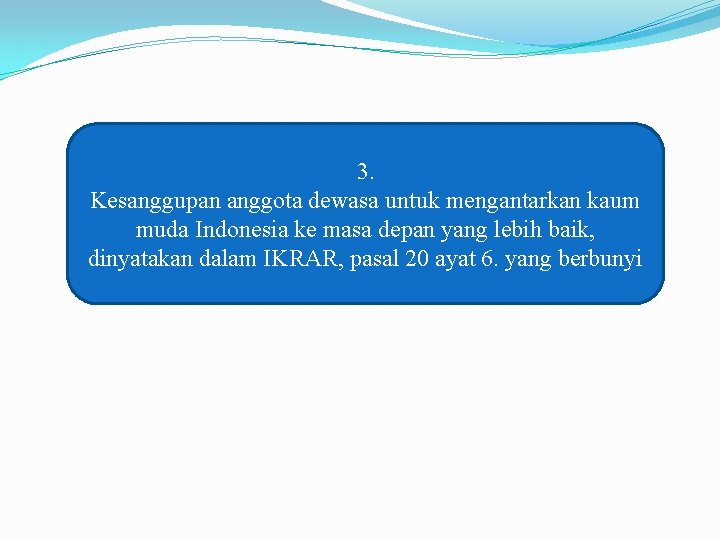 3. Kesanggupan anggota dewasa untuk mengantarkan kaum muda Indonesia ke masa depan yang lebih