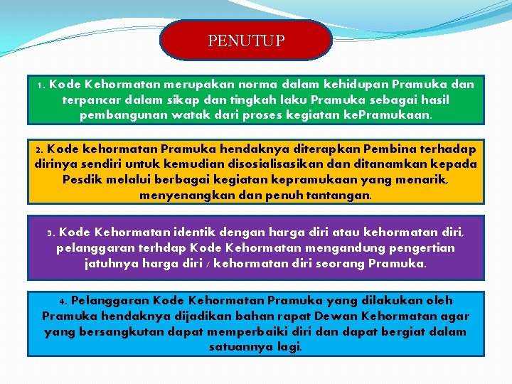 PENUTUP 1. Kode Kehormatan merupakan norma dalam kehidupan Pramuka dan terpancar dalam sikap dan