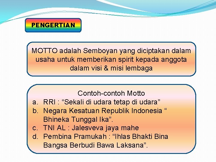 PENGERTIAN MOTTO adalah Semboyan yang diciptakan dalam usaha untuk memberikan spirit kepada anggota dalam