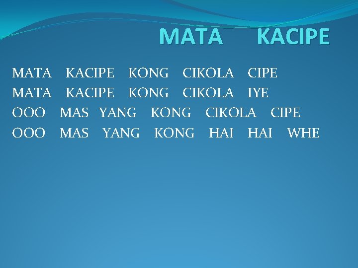 MATA KACIPE KONG CIKOLA CIPE MATA KACIPE KONG CIKOLA IYE OOO MAS YANG KONG