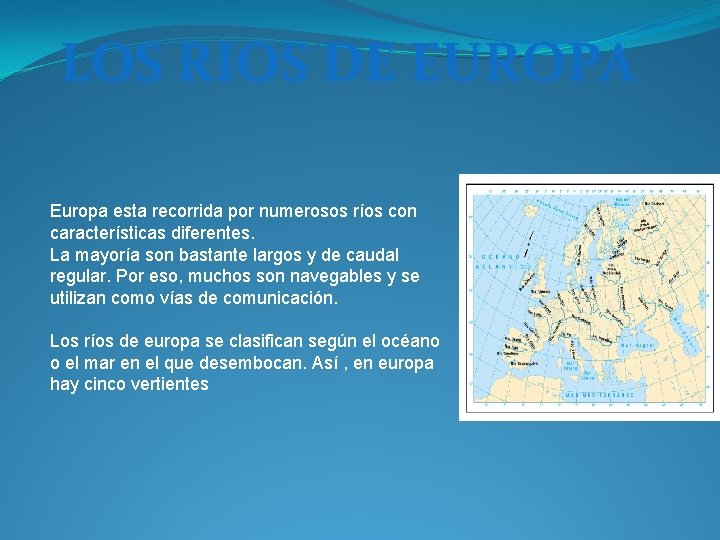 LOS RIOS DE EUROPA Europa esta recorrida por numerosos ríos con características diferentes. La