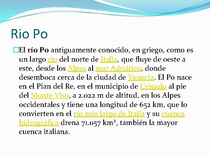 Rio Po �El río Po antiguamente conocido, en griego, como es un largo río